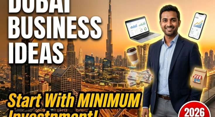 Small Business Ideas in Dubai With Minimum Investment
